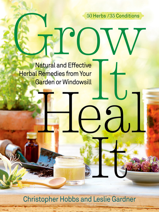 Title details for Grow It, Heal It by Christopher Hobbs - Wait list